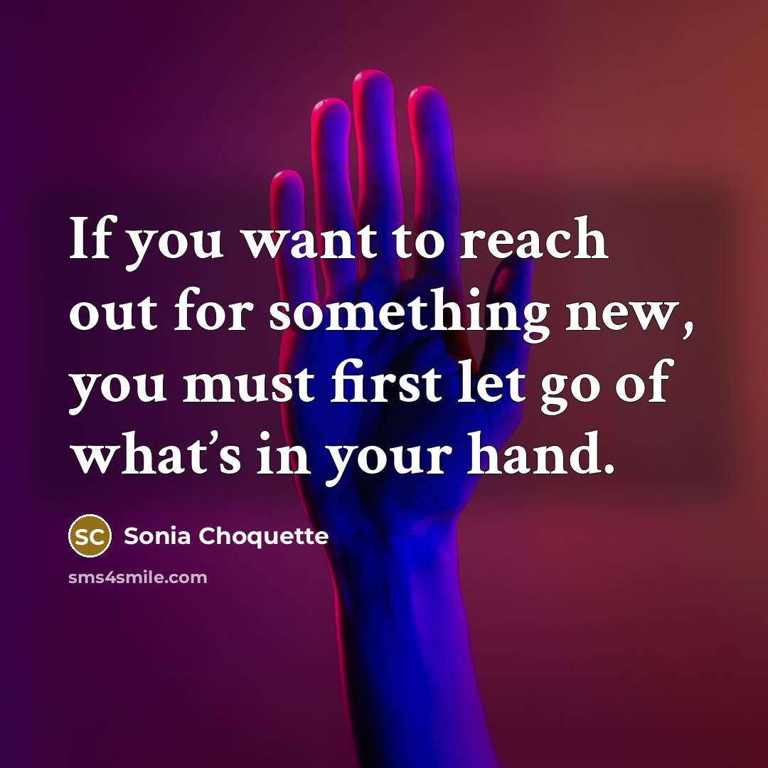 “If you want to reach out for something new, you…” quote by Sonia Choquette
