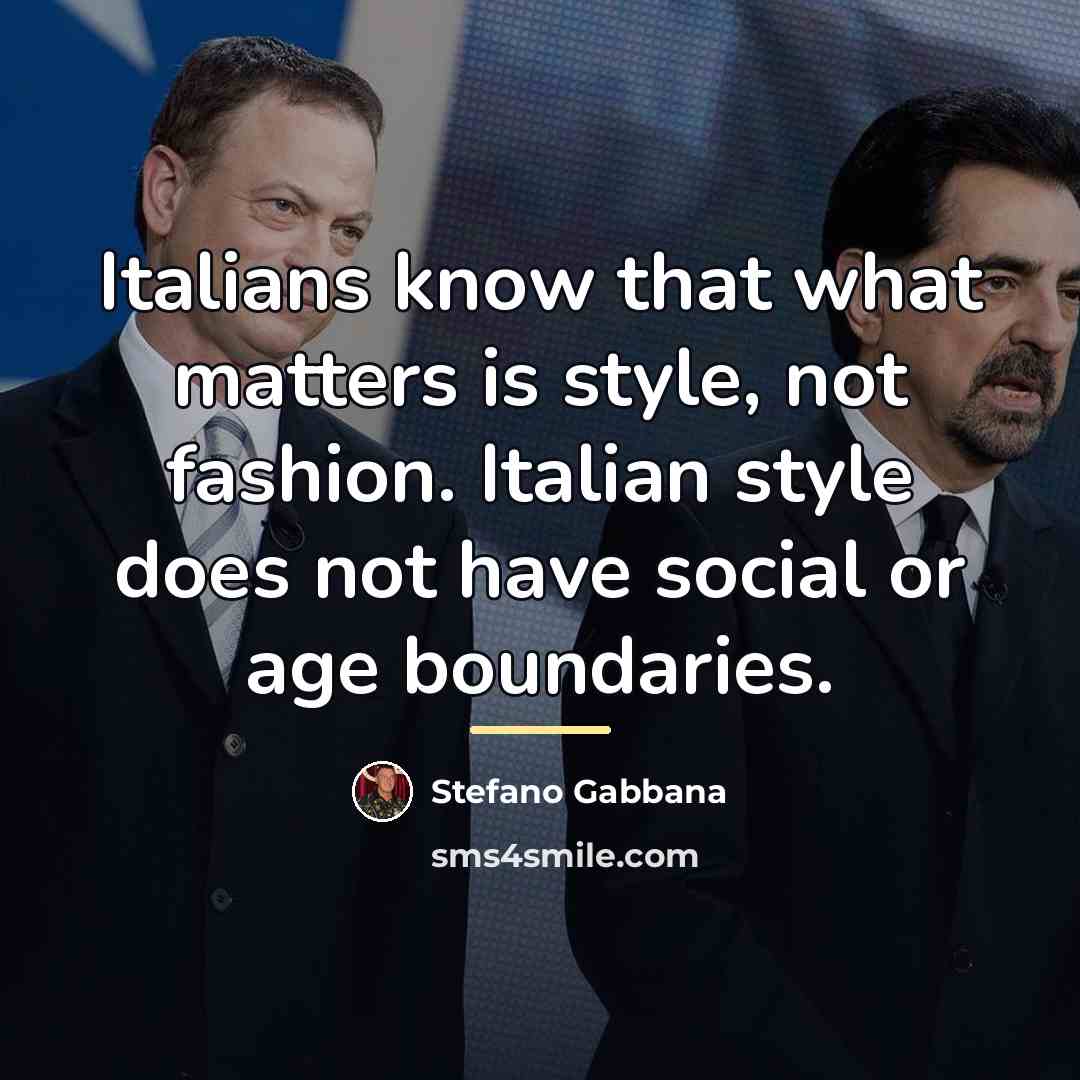 “Italians know that what matters is style, not fashion. Italian…” quote by Stefano Gabbana