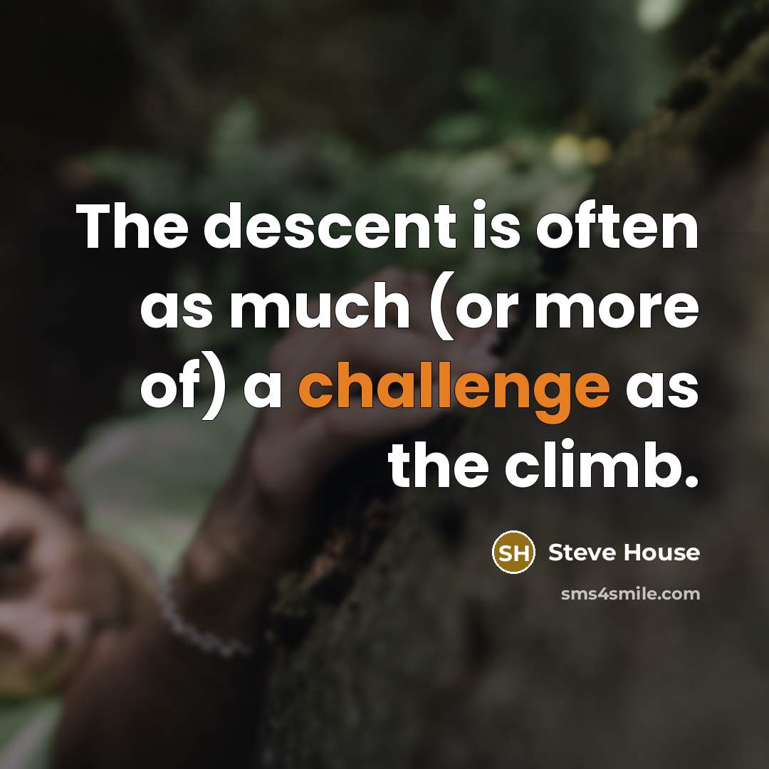 “The descent is often as much (or more of) a…” quote by Steve House