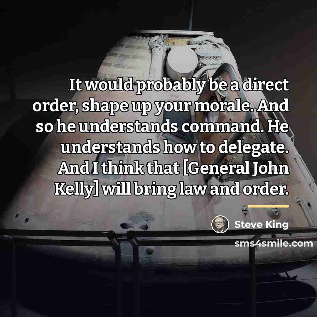 “It would probably be a direct order, shape up your…” quote by Steve King