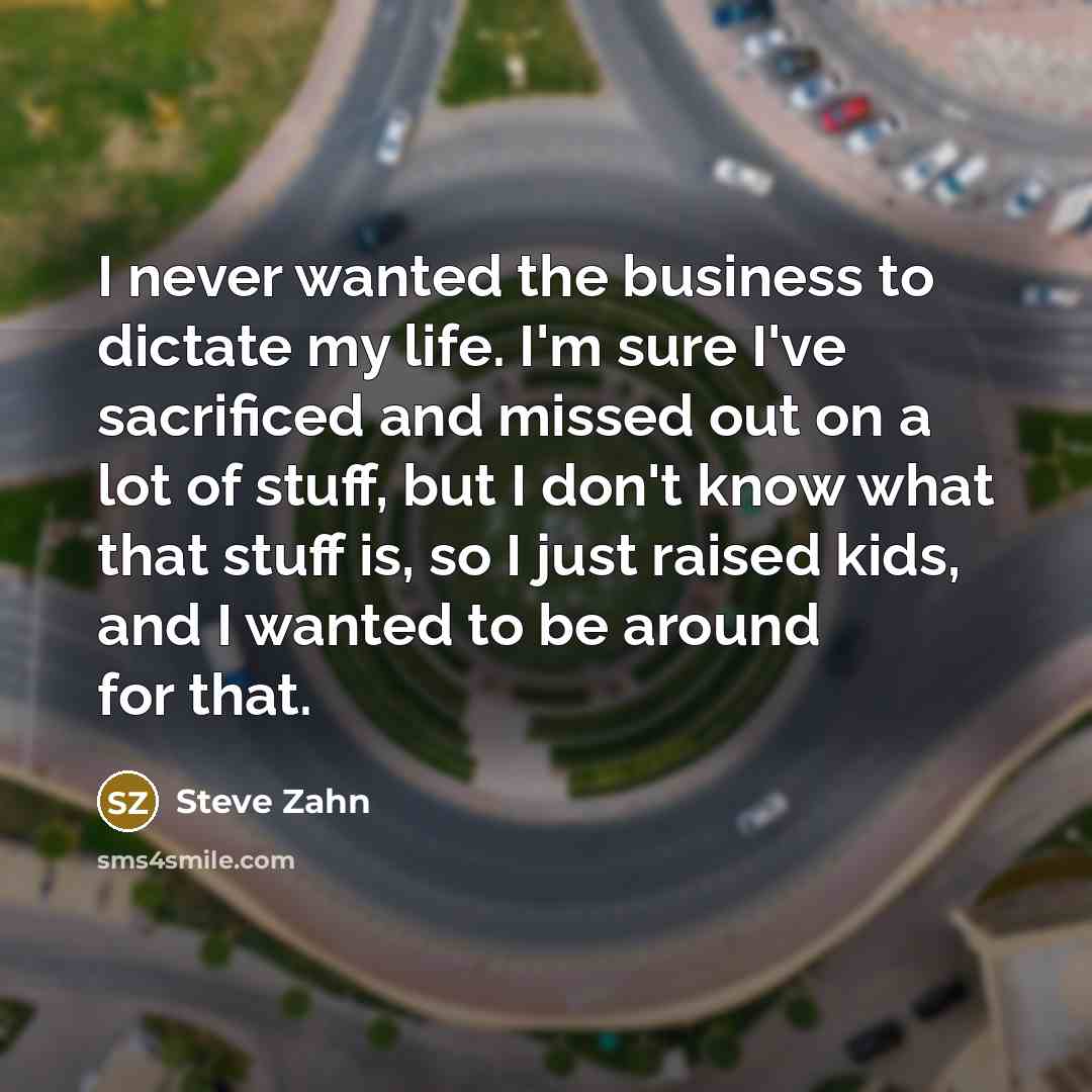 “I never wanted the business to dictate my life. I'm…” quote by Steve Zahn