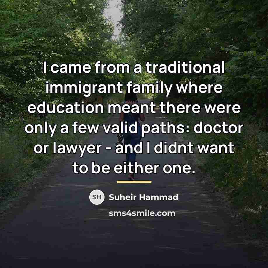 “I came from a traditional immigrant family where education meant…” quote by Suheir Hammad