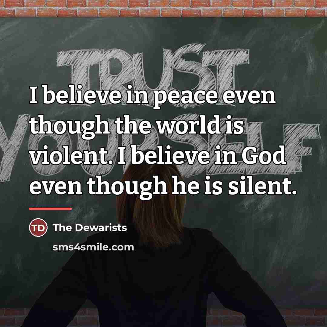 “I believe in peace even though the world is violent.…” quote by The Dewarists