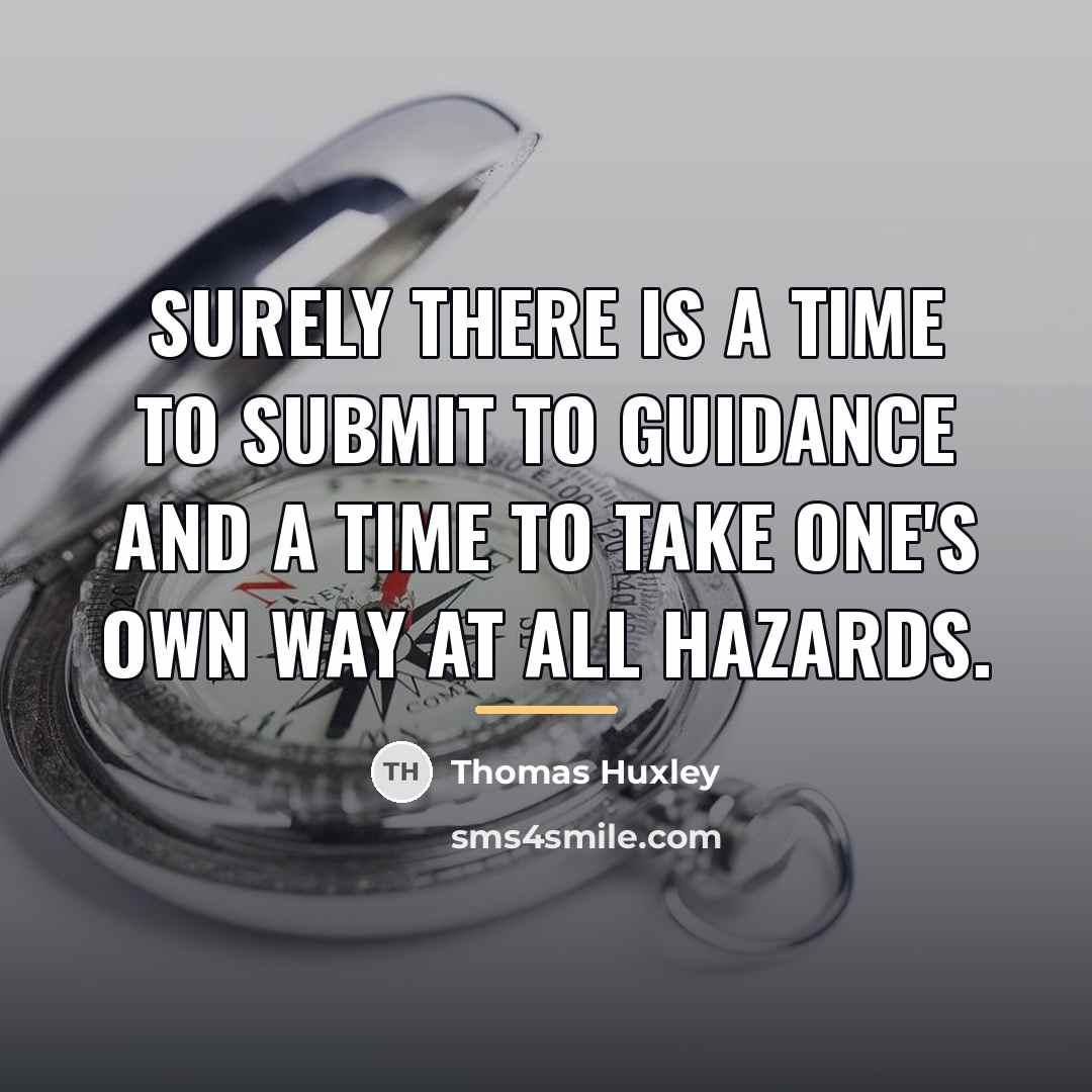 “Surely there is a time to submit to guidance and…” quote by Thomas Huxley