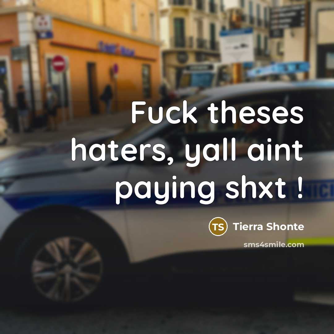 “Fuck theses haters, yall aint paying shxt !” quote by Tierra Shonte