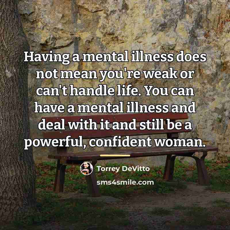 “Having a mental illness does not mean you're weak or…” quote by Torrey DeVitto