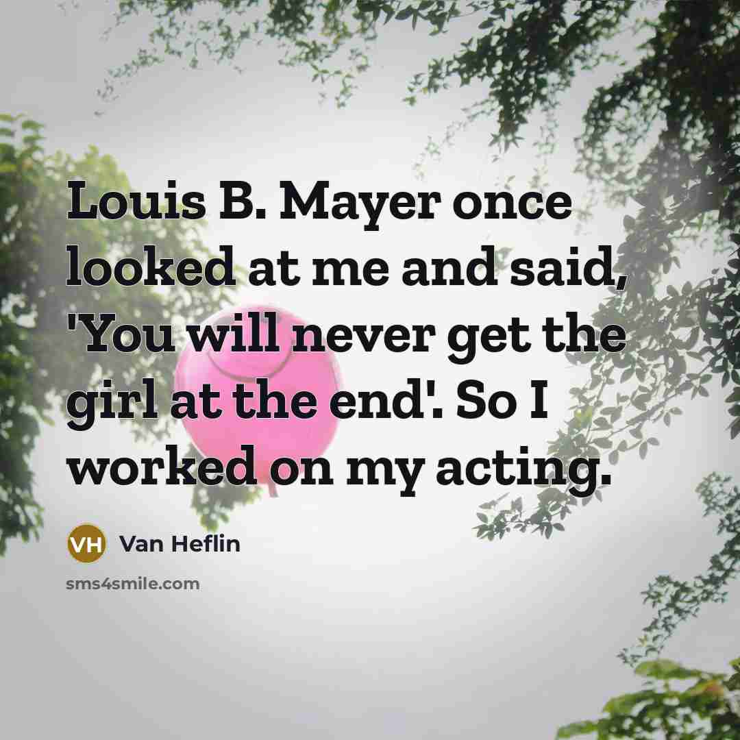 “Louis B. Mayer once looked at me and said, 'You…” quote by Van Heflin