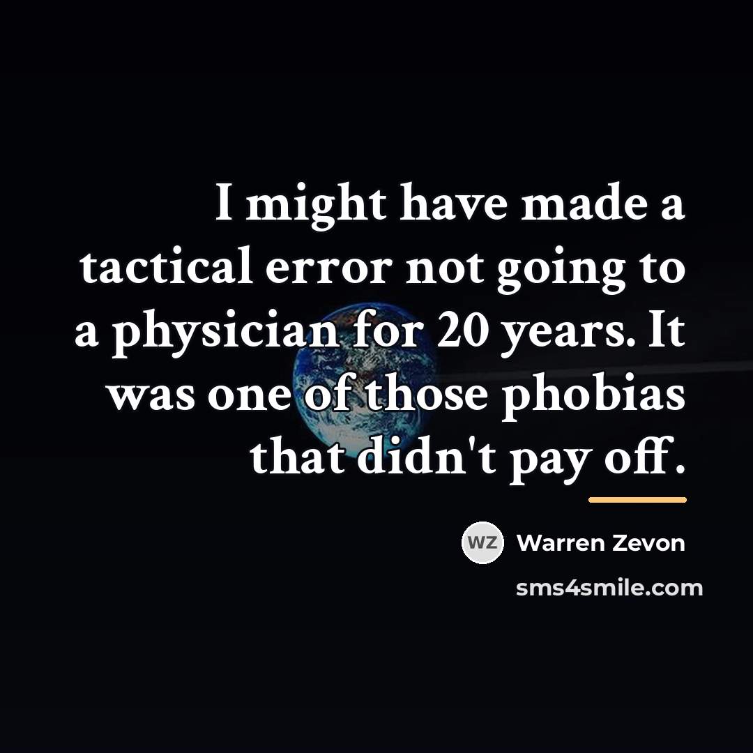 “I might have made a tactical error not going to…” quote by Warren Zevon