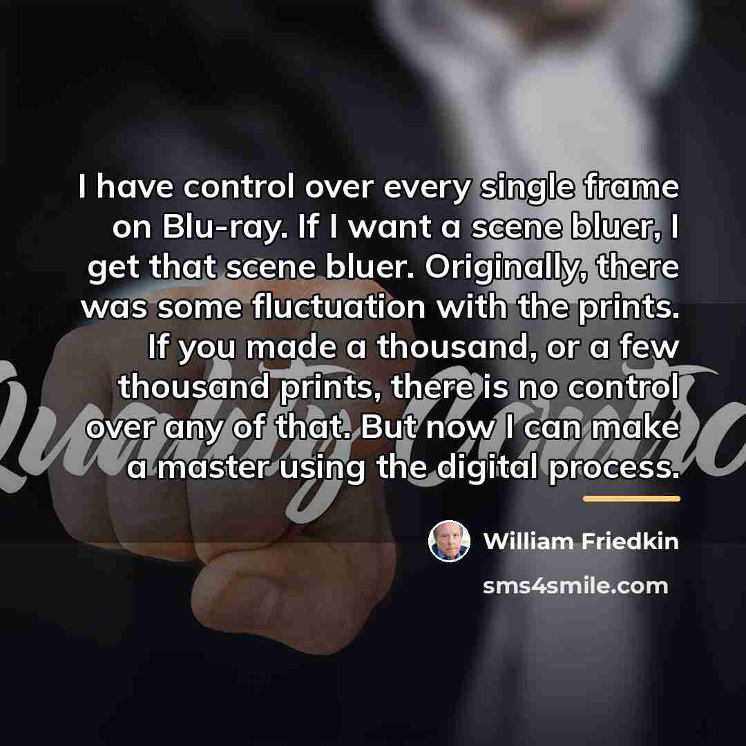 “I have control over every single frame on Blu-ray. If…” quote by William Friedkin
