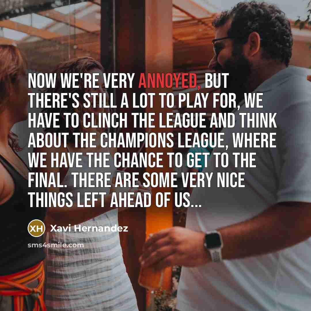 “Now we`re very annoyed, but there`s still a lot to…” quote by Xavi Hernandez