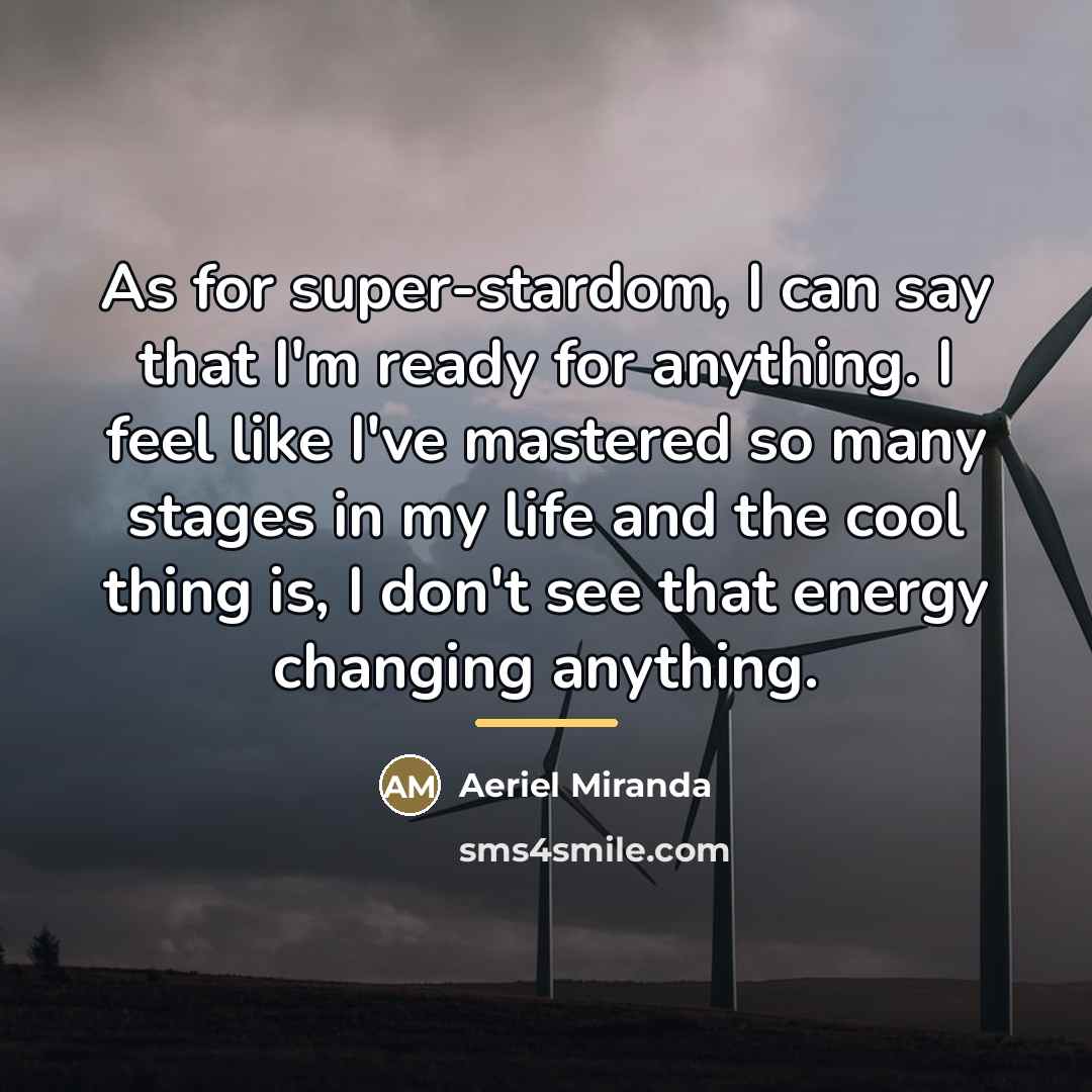 “As for super-stardom, I can say that I'm ready for…” quote by Aeriel Miranda