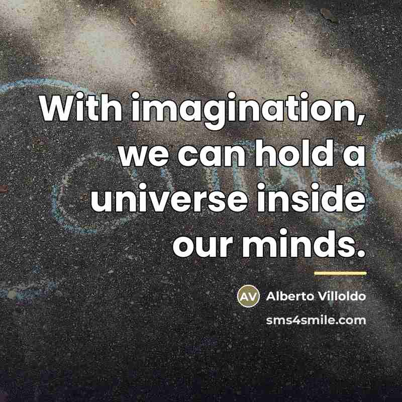 “With imagination, we can hold a universe inside our minds.…” quote by Alberto Villoldo