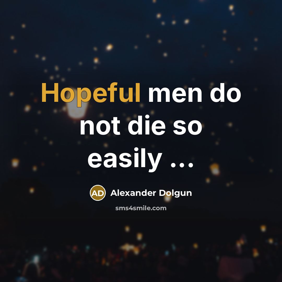 “Hopeful men do not die so easily ...…” quote by Alexander Dolgun