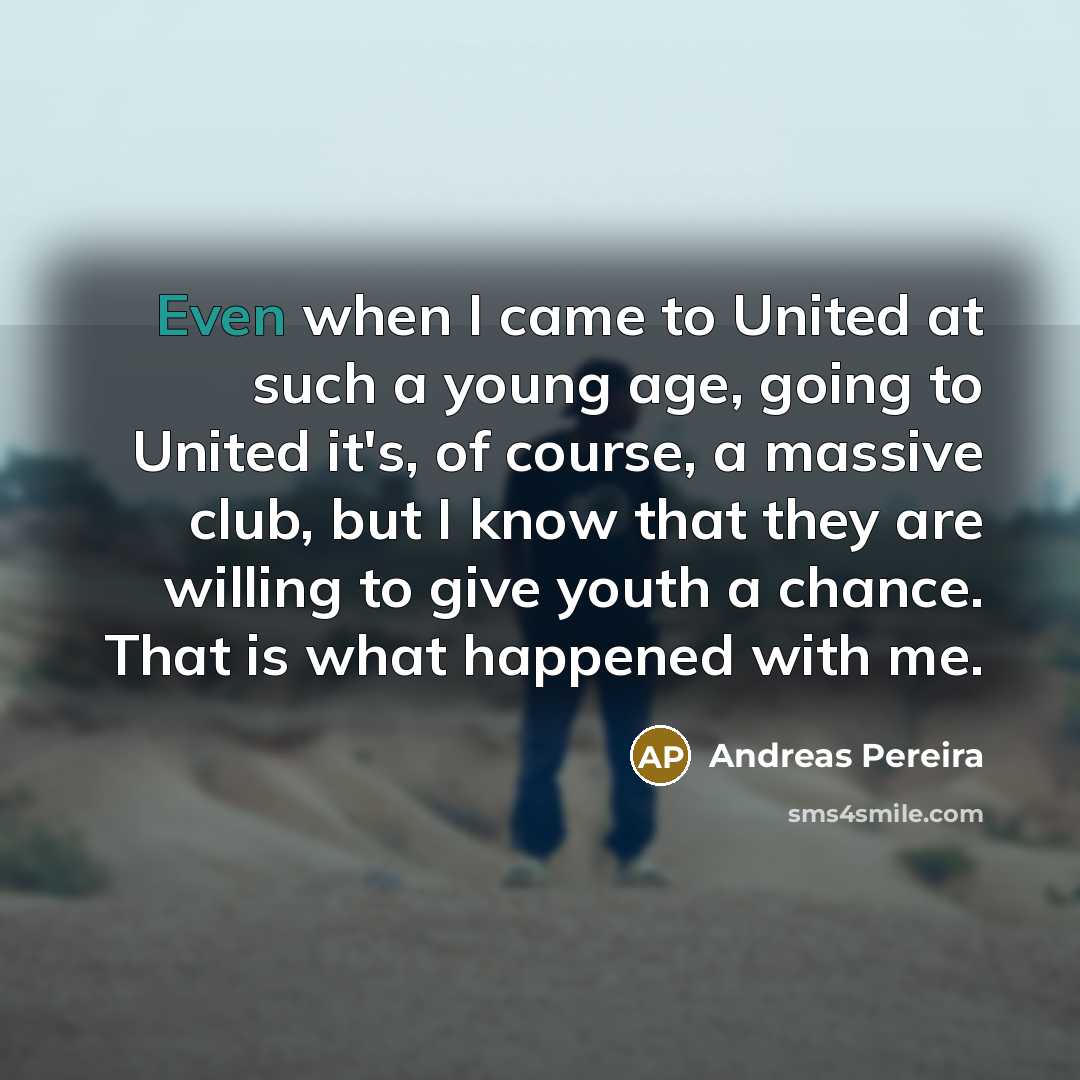 “Even when I came to United at such a young…” quote by Andreas Pereira