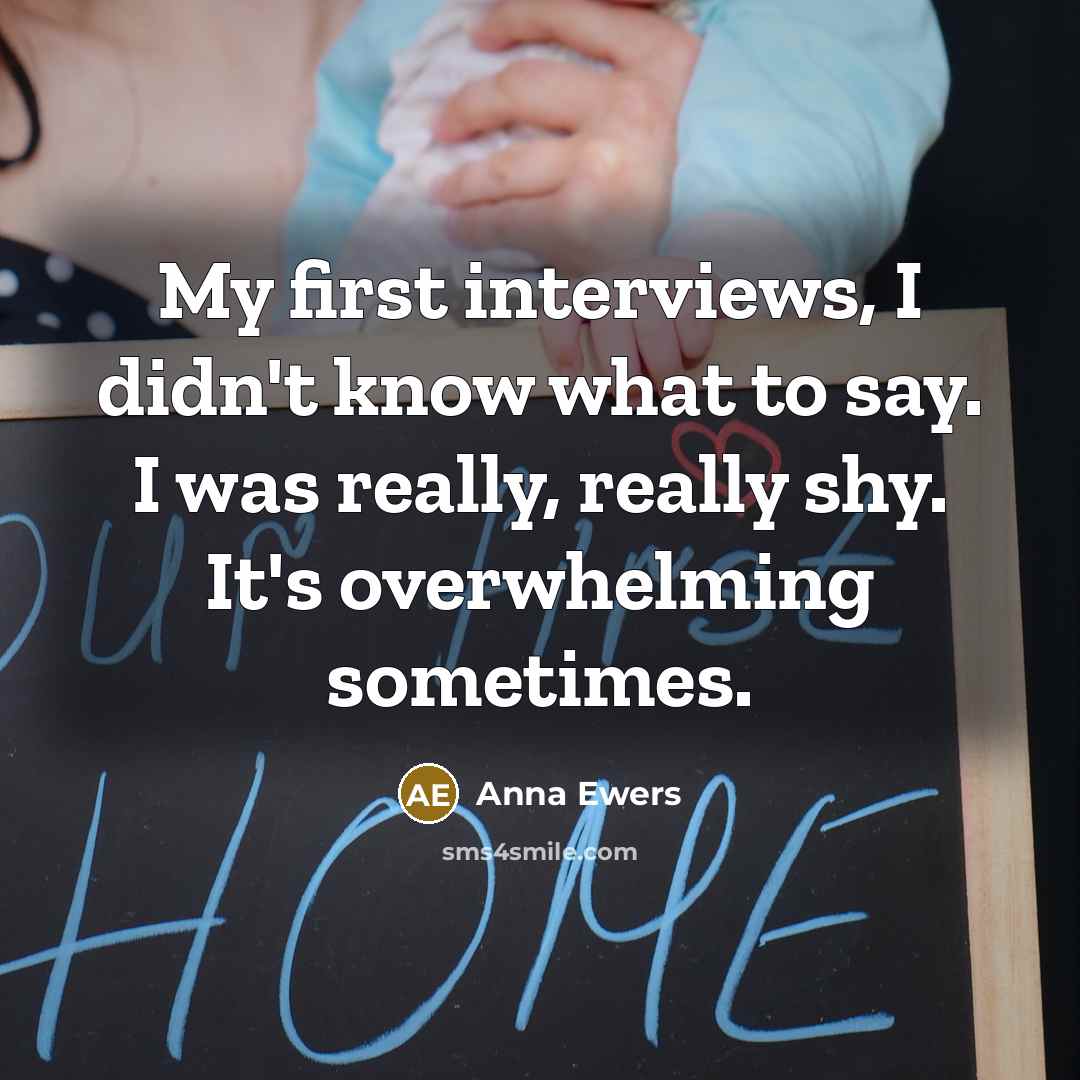 “My first interviews, I didn't know what to say. I…” quote by Anna Ewers