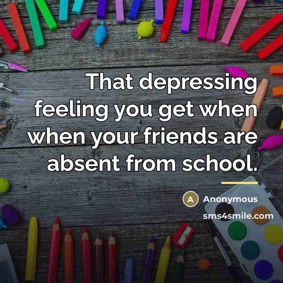 “That depressing feeling you get when when your friends are…” quote by Anonymous