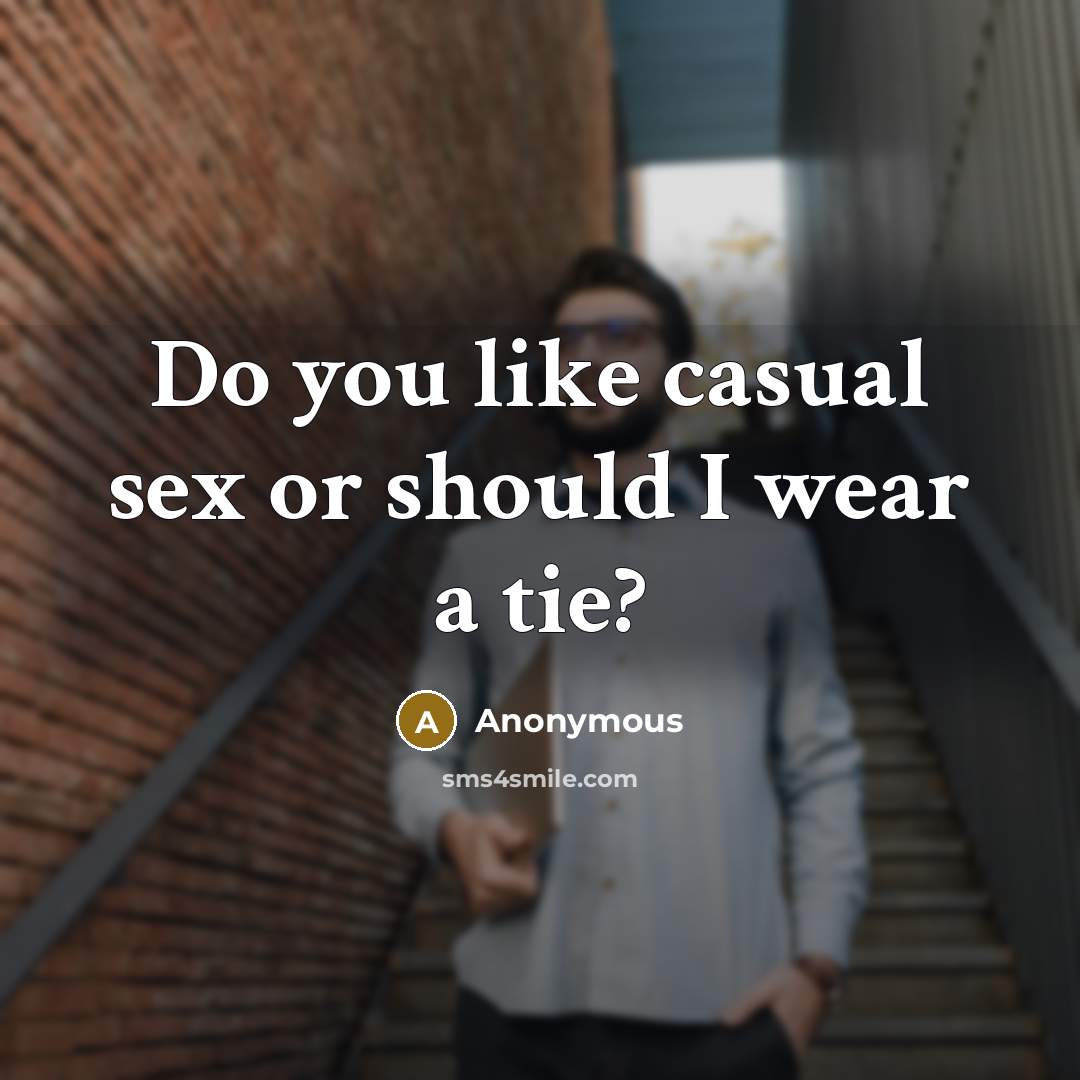 “Do you like casual sex or should I wear a tie?” quote by Anonymous