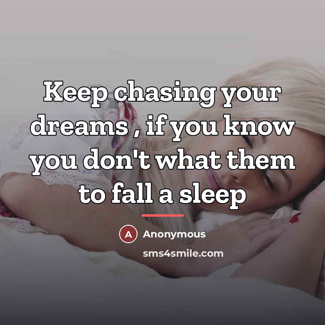 “Keep chasing your dreams , if you know you don't…” quote by Anonymous