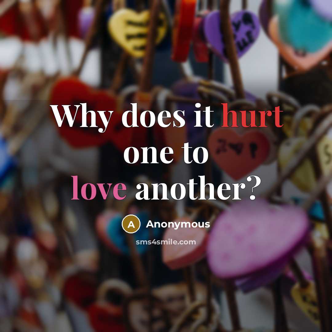 “Why does it hurt one to love another?” quote by Anonymous