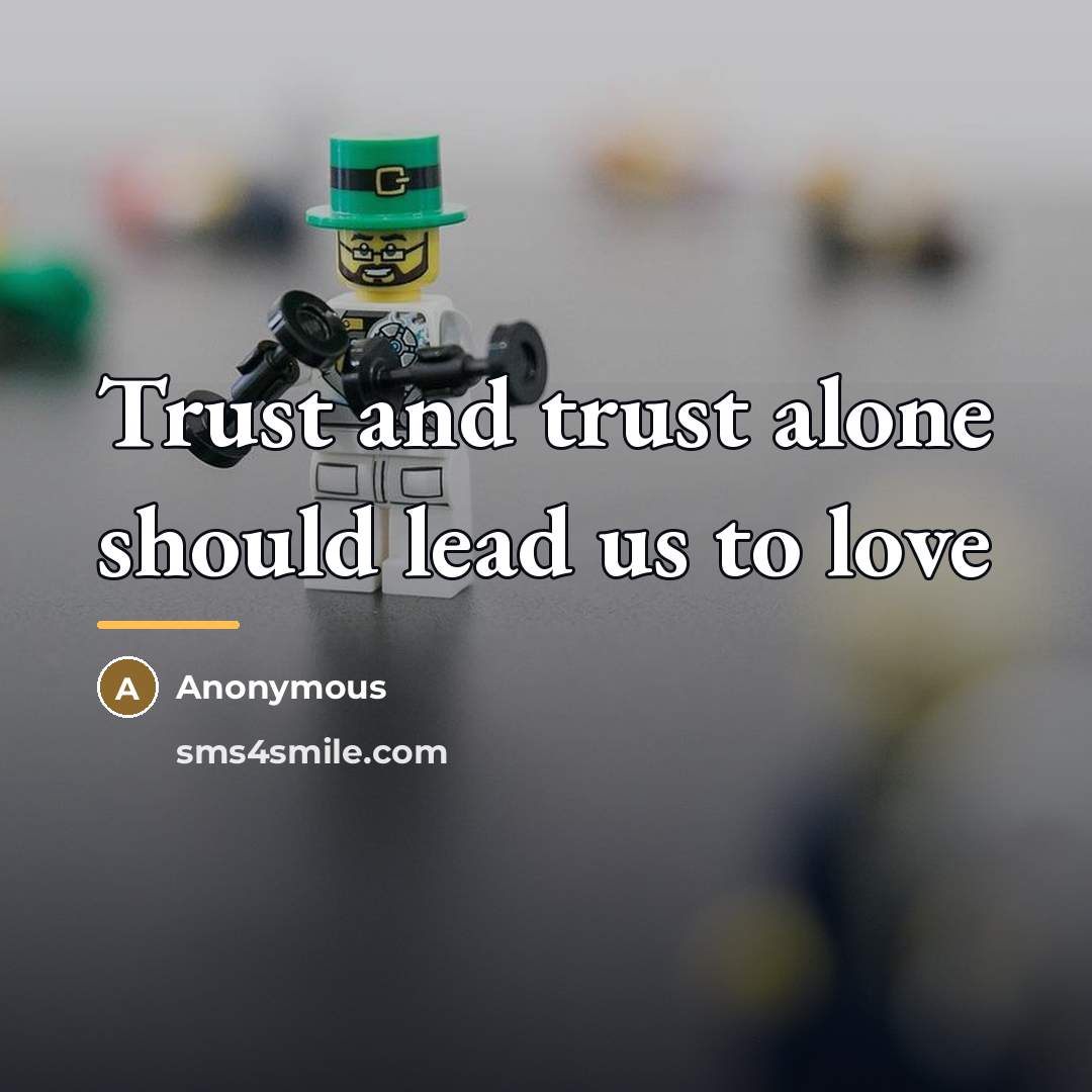 “Trust and trust alone should lead us to love…” quote by Anonymous