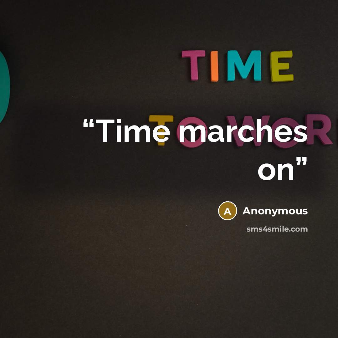 “Time marches on” quote by Anonymous