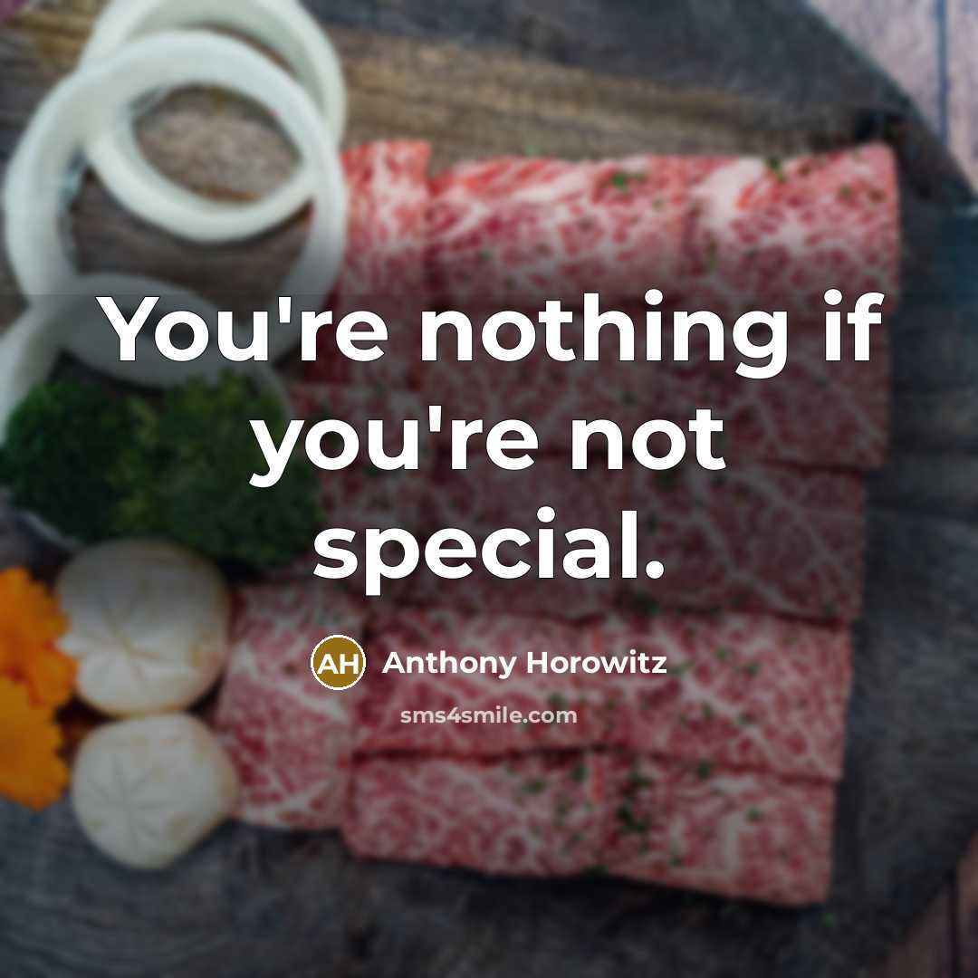 “You're nothing if you're not special.…” quote by Anthony Horowitz