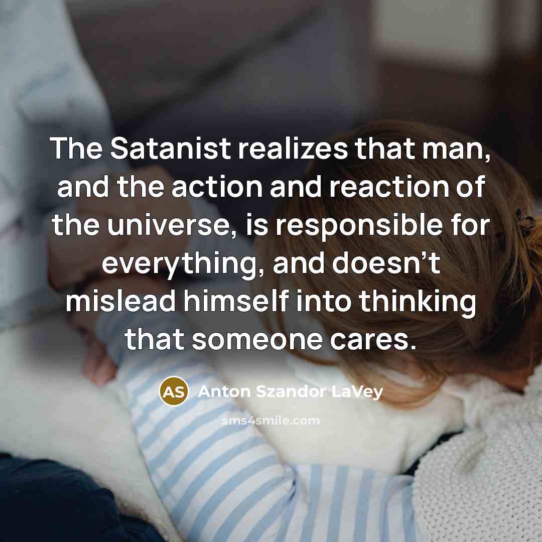 “The Satanist realizes that man, and the action and reaction…” quote by Anton Szandor LaVey