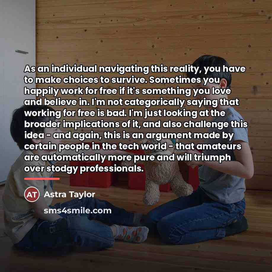 “As an individual navigating this reality, you have to make…” quote by Astra Taylor