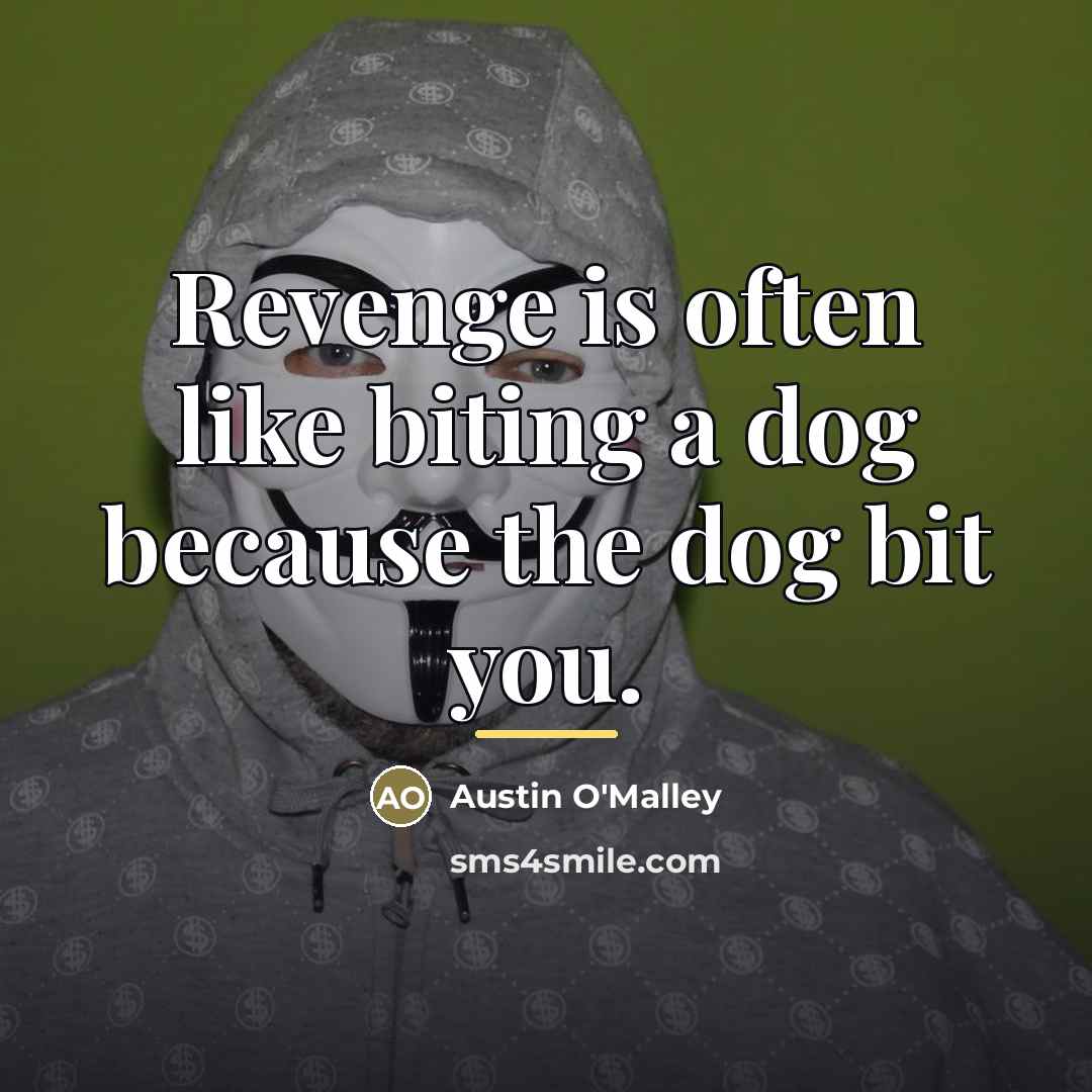 “Revenge is often like biting a dog because the dog…” quote by Austin O'Malley
