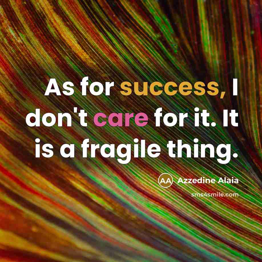 “As for success, I don't care for it. It is…” quote by Azzedine Alaia