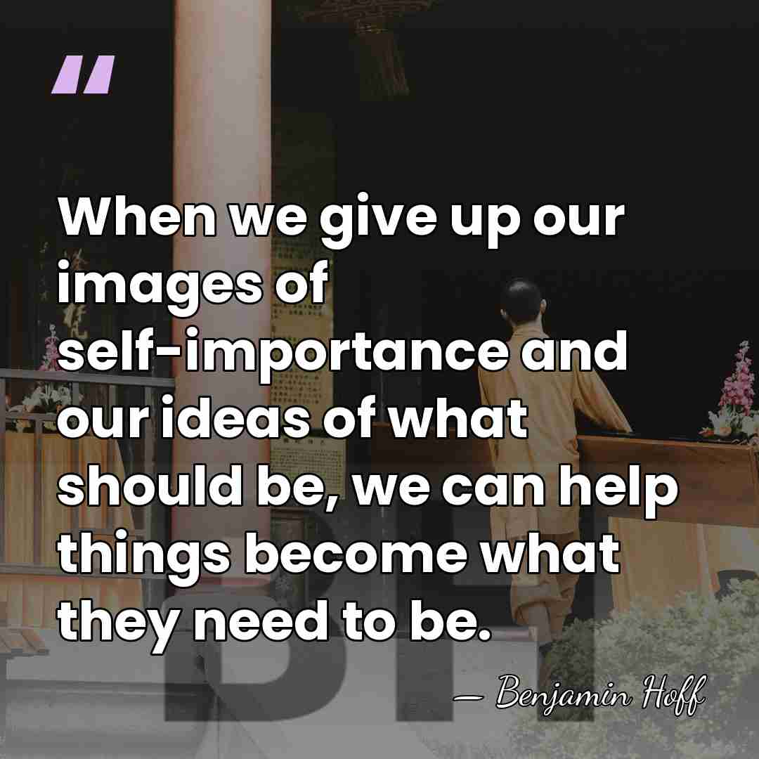 When we give up our images of self-importance and our ideas of&hellip; - Benjamin Hoff