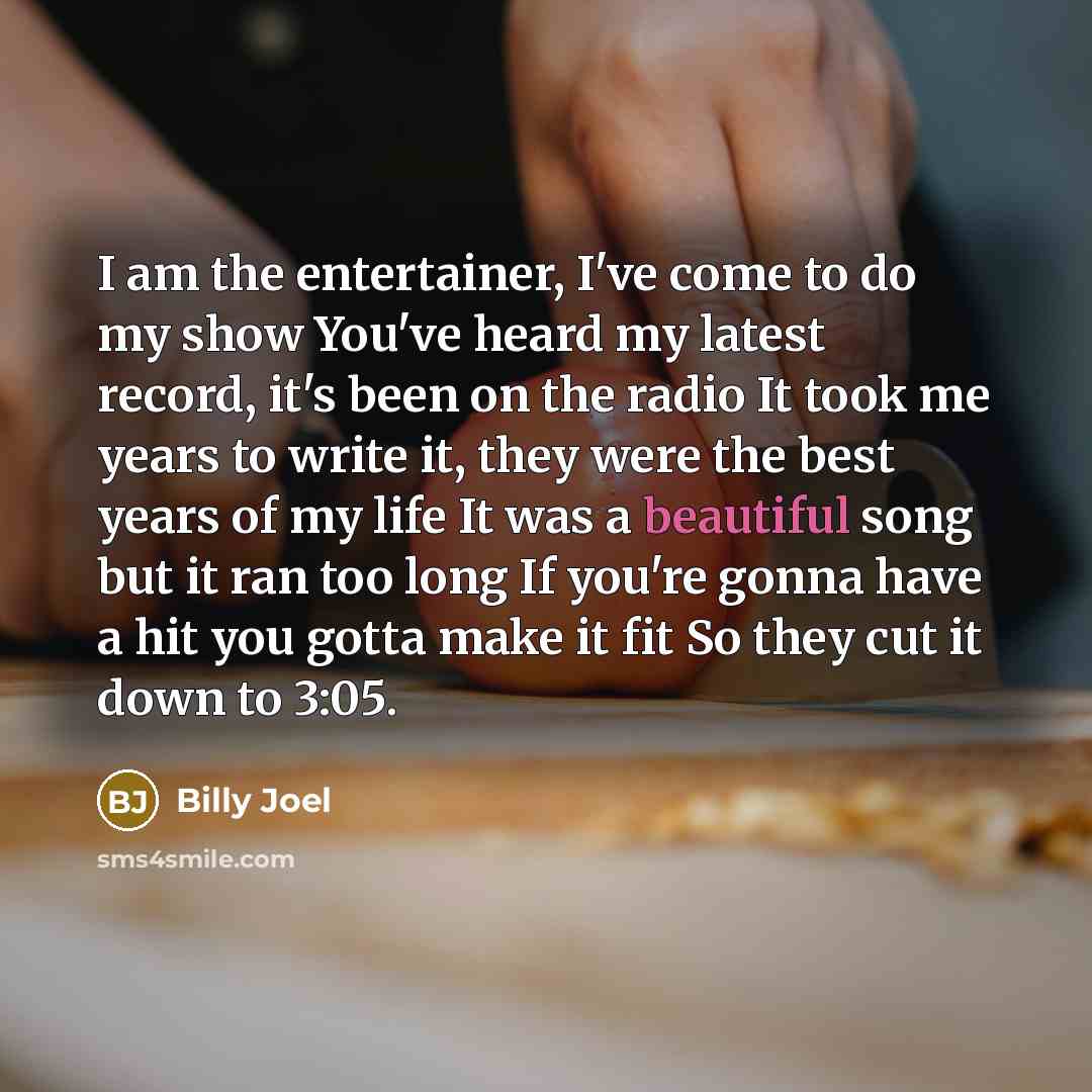 “I am the entertainer, I've come to do my show…” quote by Billy Joel