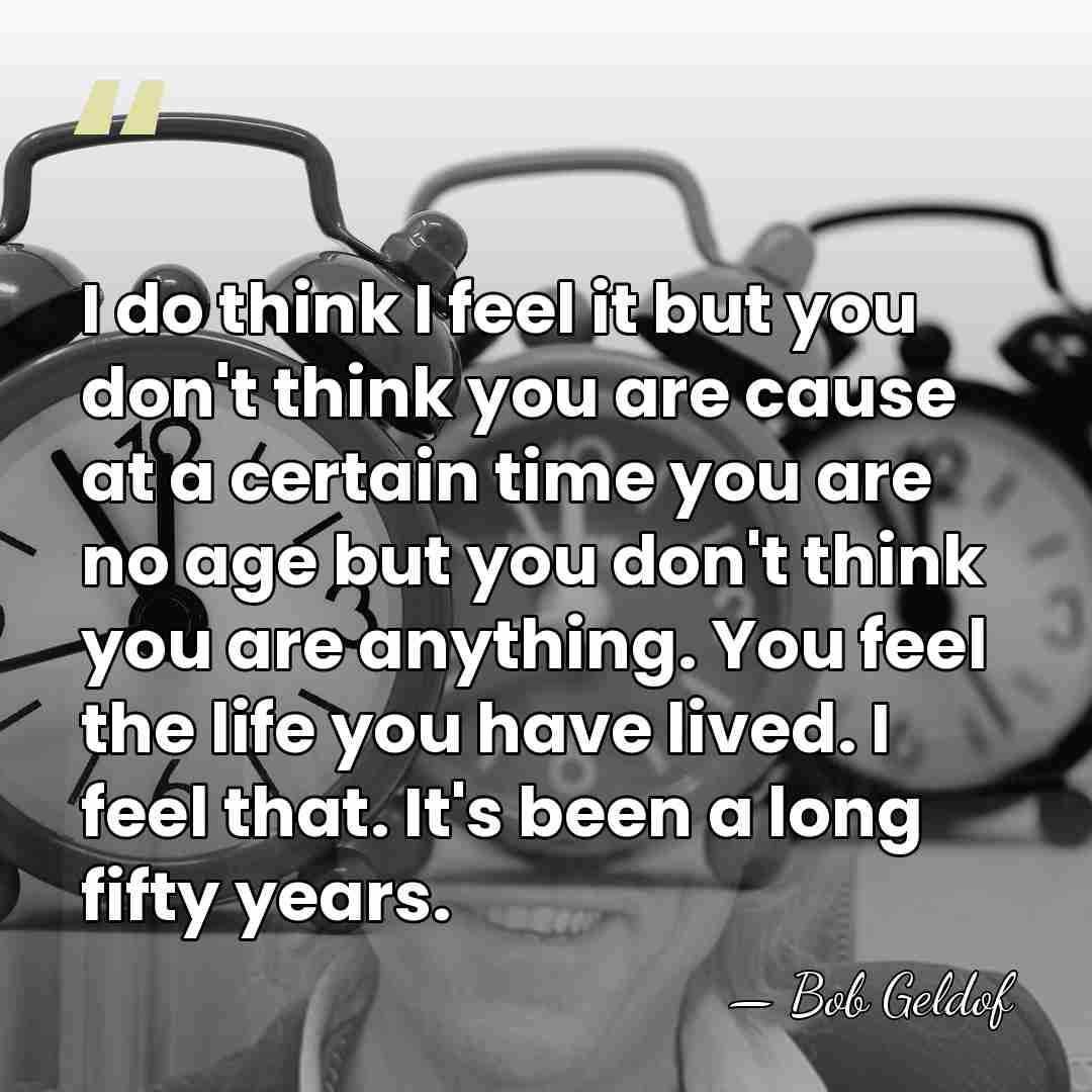 I do think I feel it but you don't think you are&hellip; - Bob Geldof