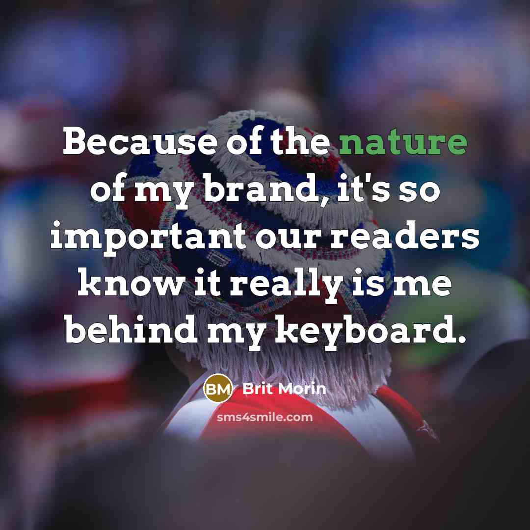 “Because of the nature of my brand, it's so important…” quote by Brit Morin