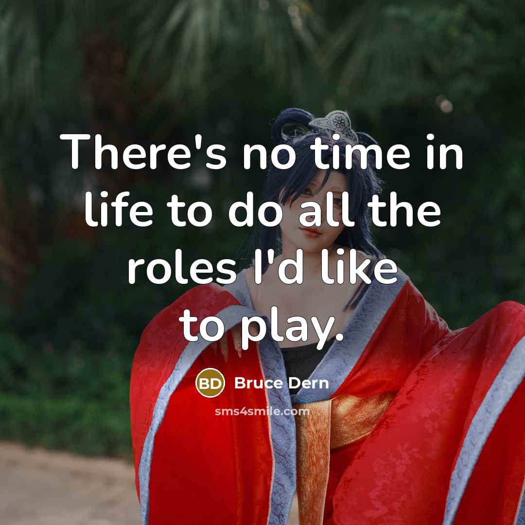 “There's no time in life to do all the roles…” quote by Bruce Dern