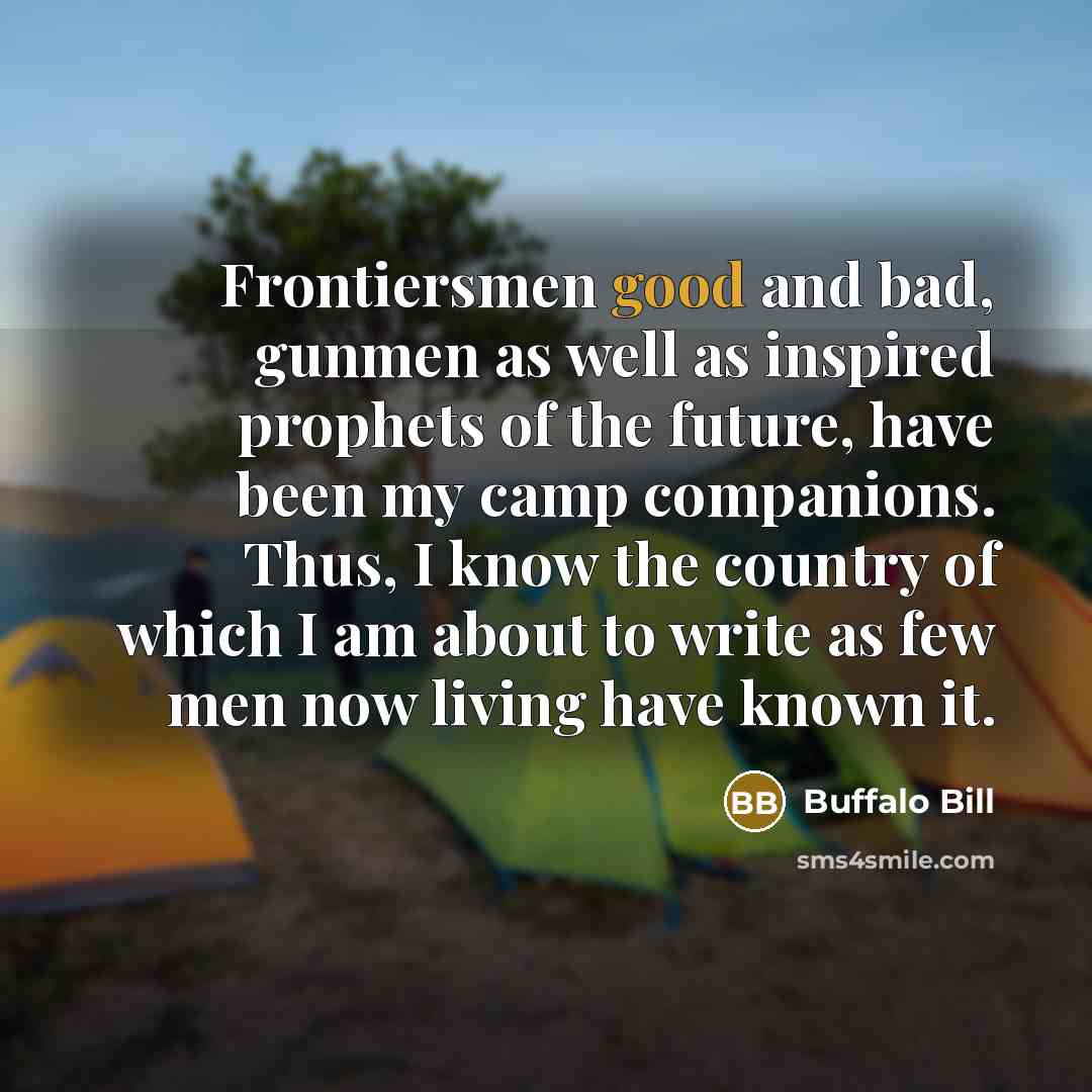 “Frontiersmen good and bad, gunmen as well as inspired prophets…” quote by Buffalo Bill