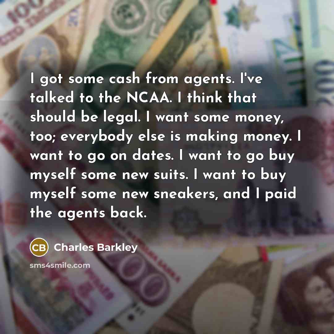 “I got some cash from agents. I've talked to the…” quote by Charles Barkley
