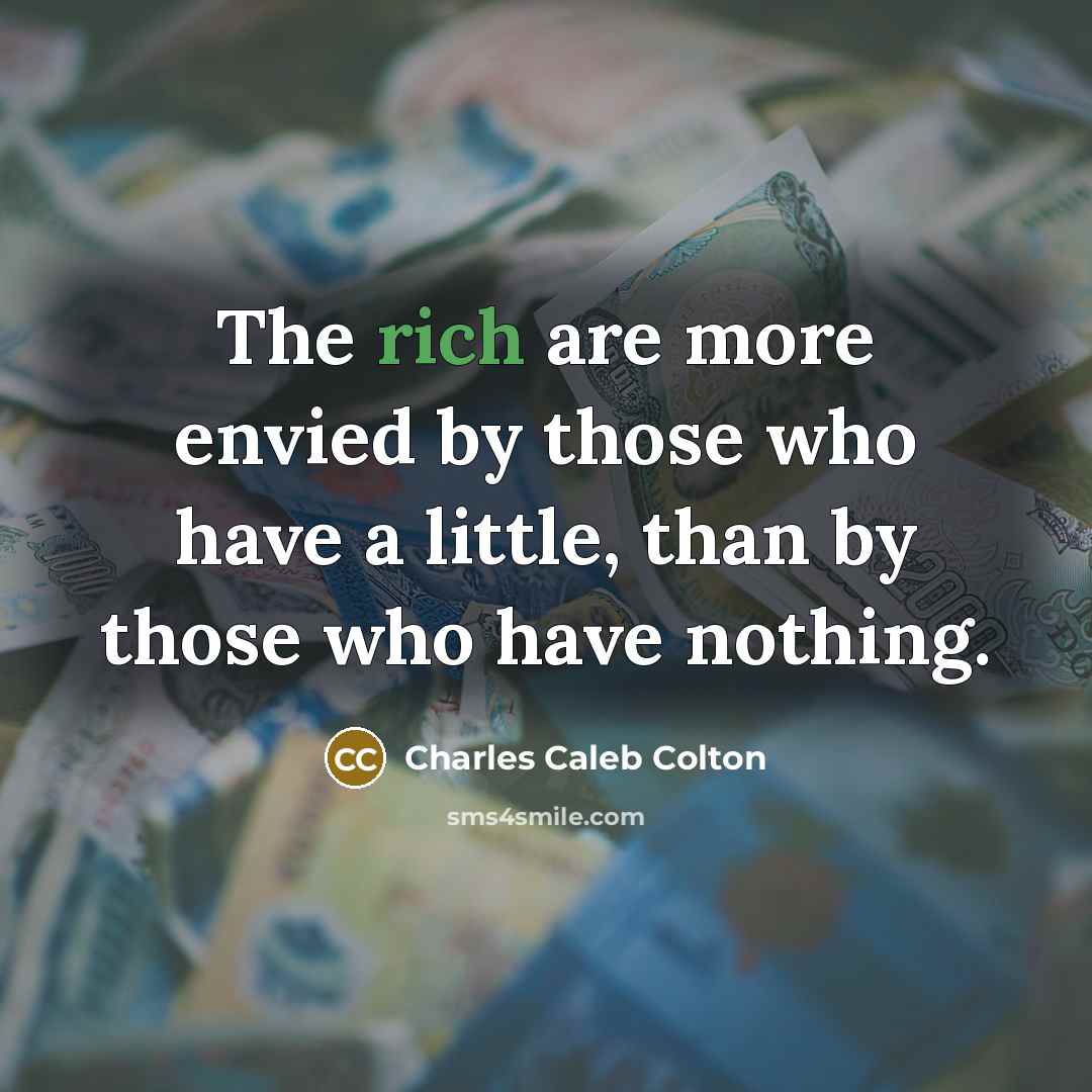 “The rich are more envied by those who have a…” quote by Charles Caleb Colton