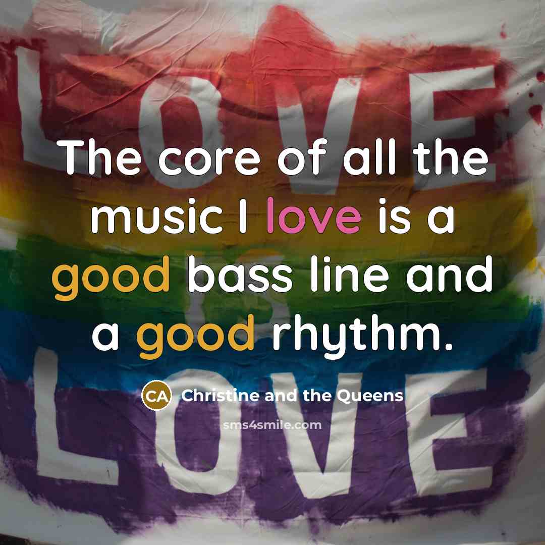 “The core of all the music I love is a…” quote by Christine and the Queens