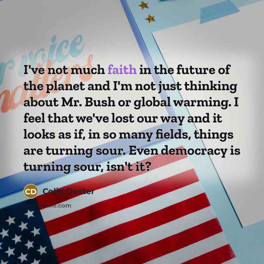 “I've not much faith in the future of the planet…” quote by Colin Dexter