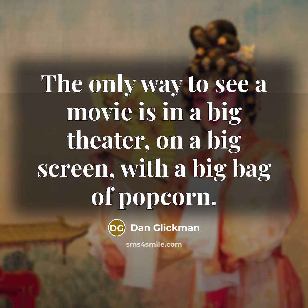 “The only way to see a movie is in a…” quote by Dan Glickman
