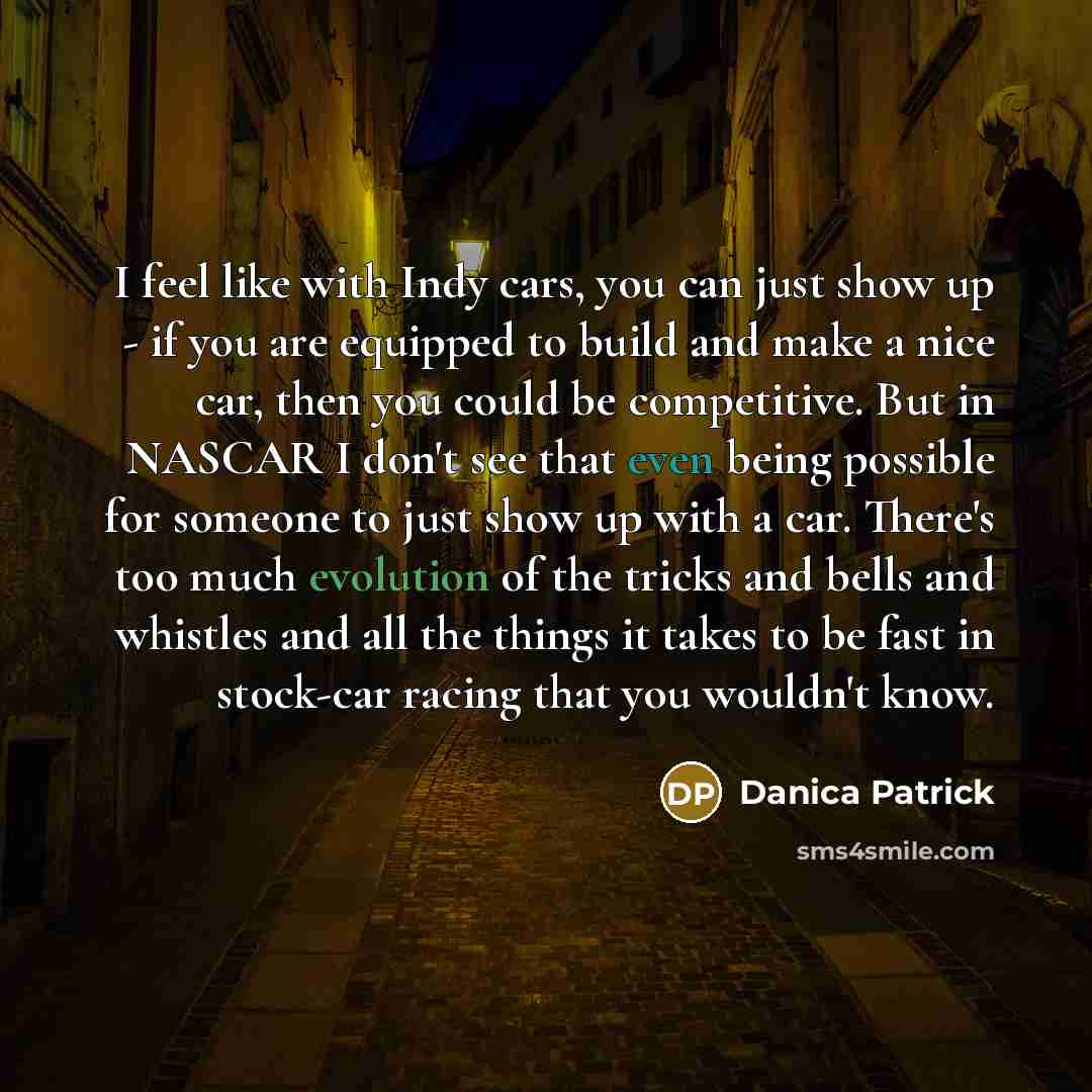 “I feel like with Indy cars, you can just show…” quote by Danica Patrick