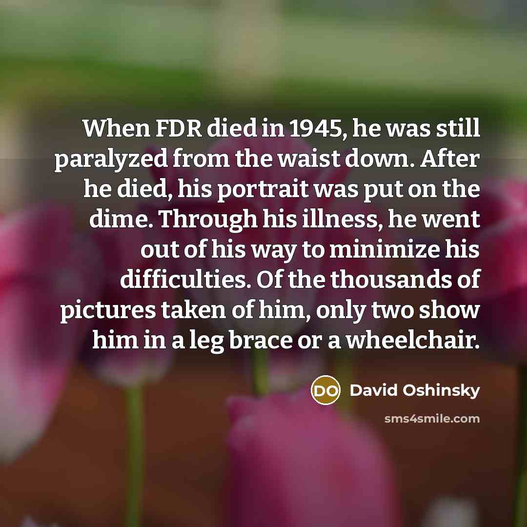 “When FDR died in 1945, he was still paralyzed from…” quote by David Oshinsky