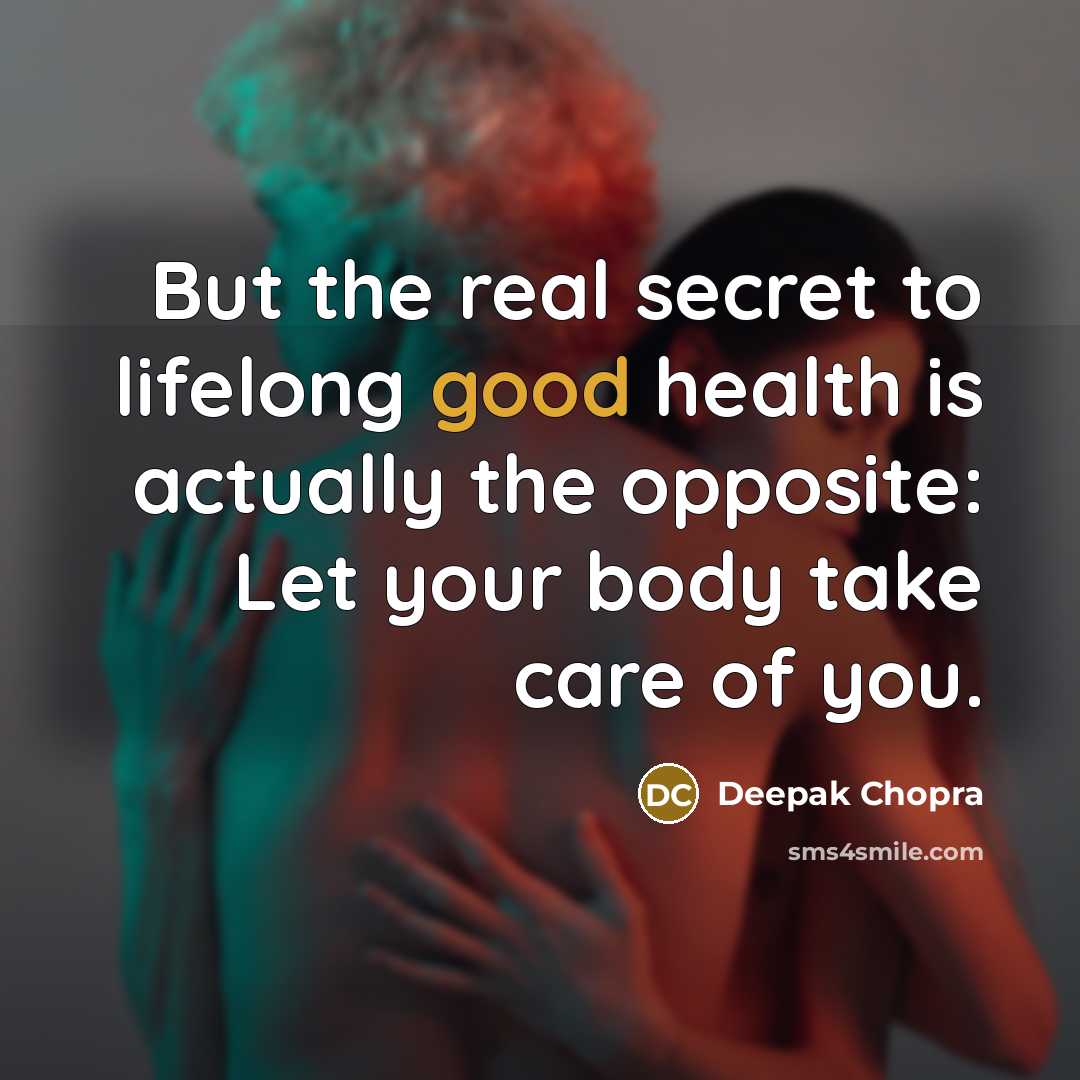 “But the real secret to lifelong good health is actually…” quote by Deepak Chopra