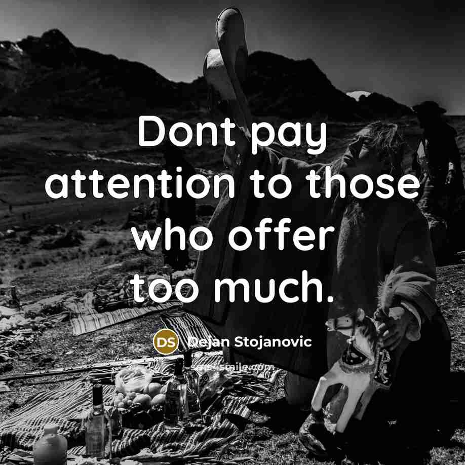 “Dont pay attention to those who offer too much.…” quote by Dejan Stojanovic