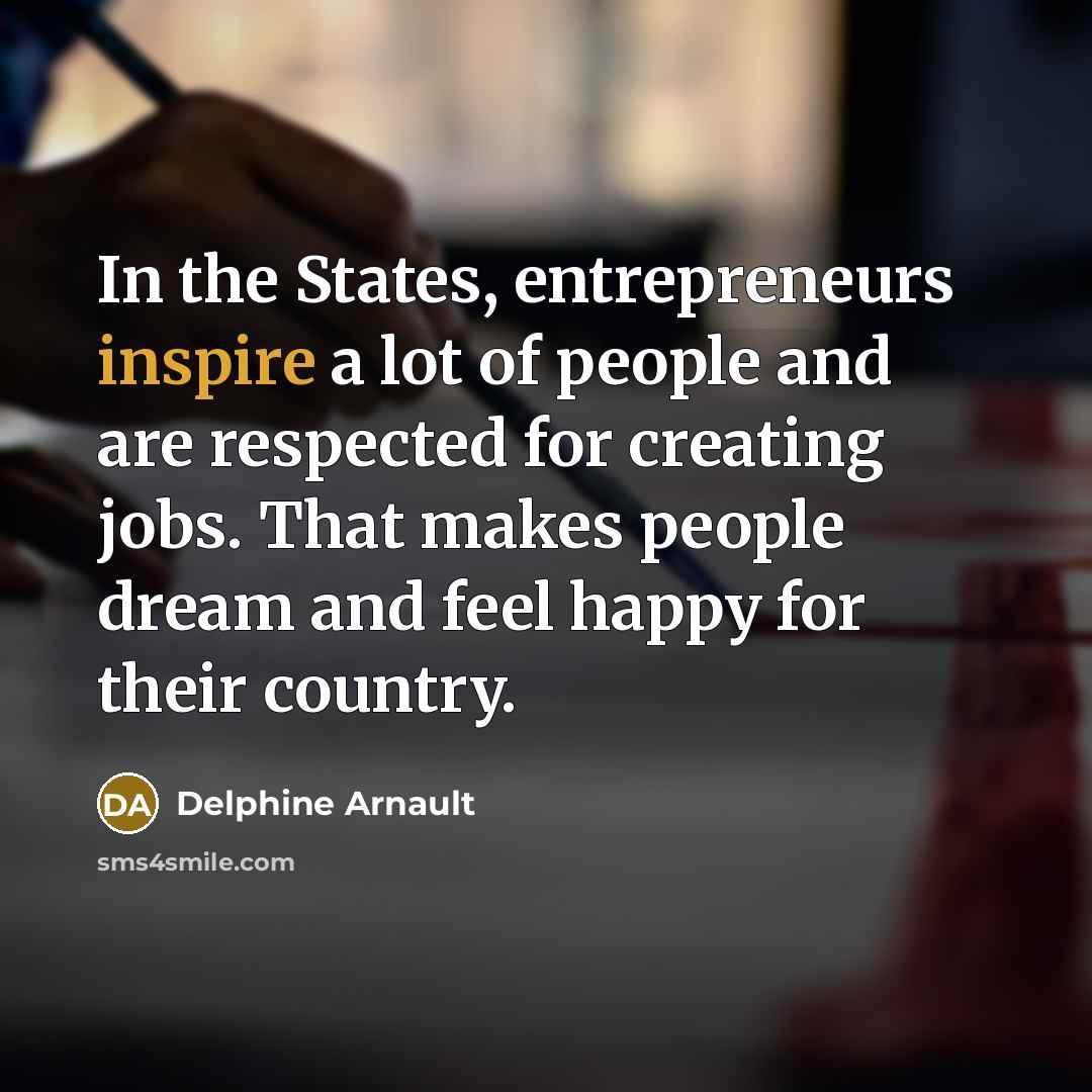 “In the States, entrepreneurs inspire a lot of people and…” quote by Delphine Arnault