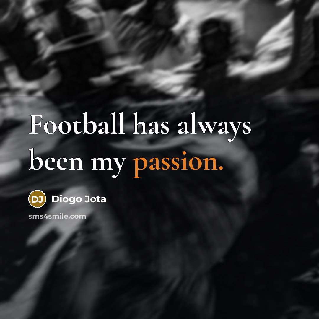 “Football has always been my passion.…” quote by Diogo Jota