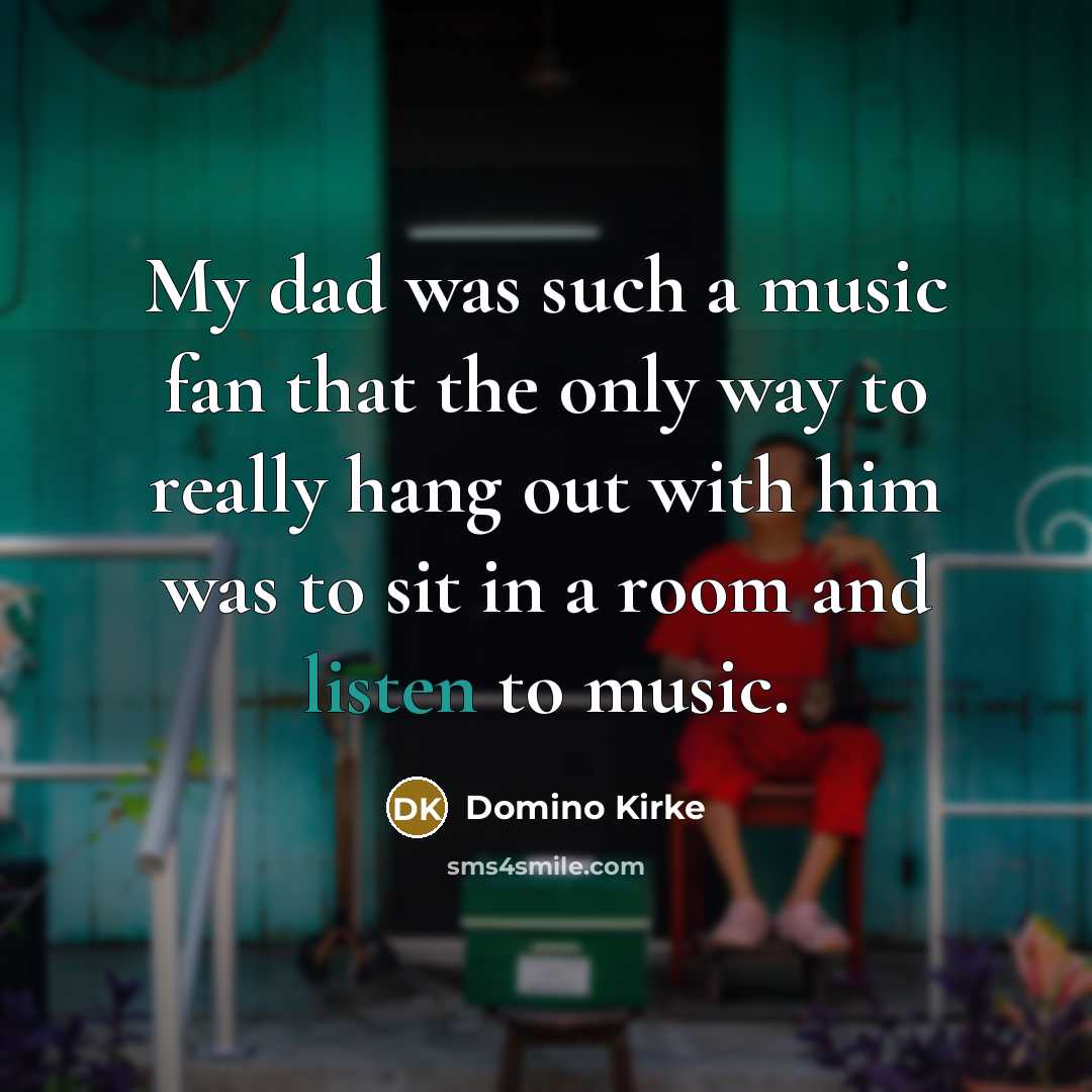 “My dad was such a music fan that the only…” quote by Domino Kirke