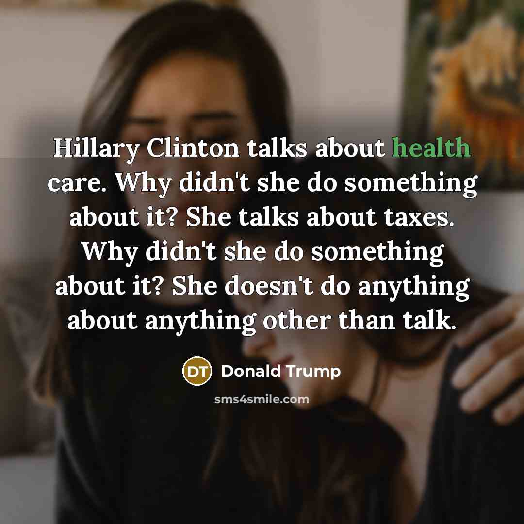 “Hillary Clinton talks about health care. Why didn't she do…” quote by Donald Trump