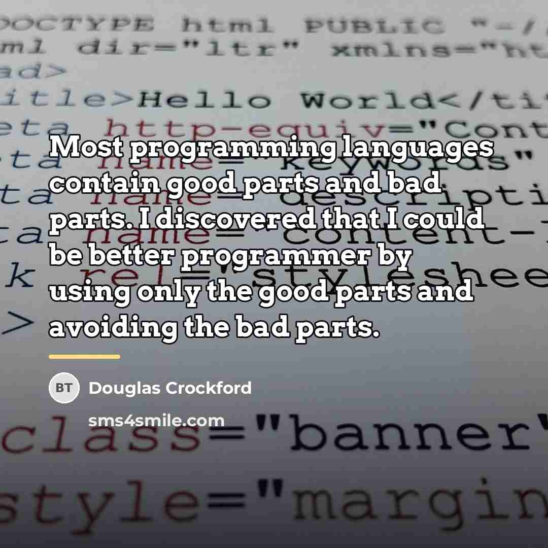 “Most programming languages contain good parts and bad parts. I…” quote by Douglas Crockford